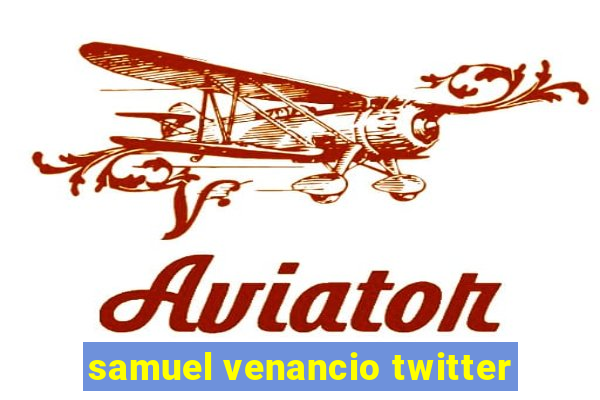 samuel venancio twitter